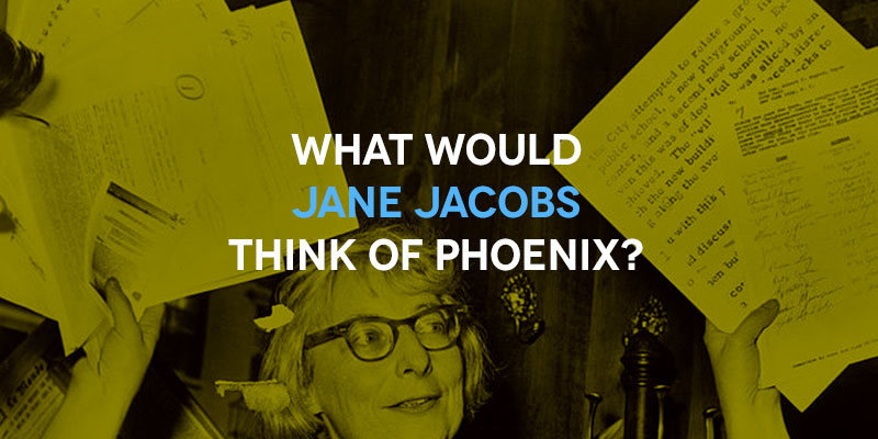 What would jane jacobs think of phoenix?